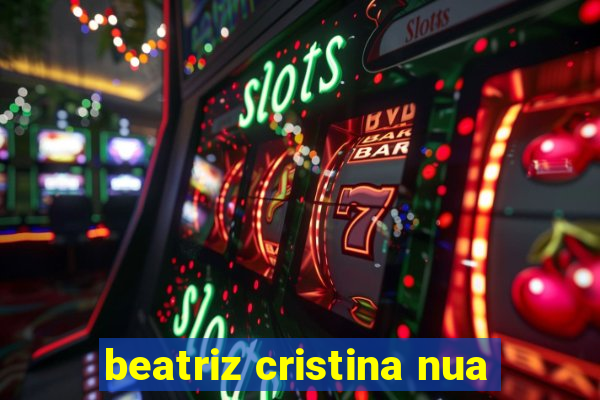 beatriz cristina nua